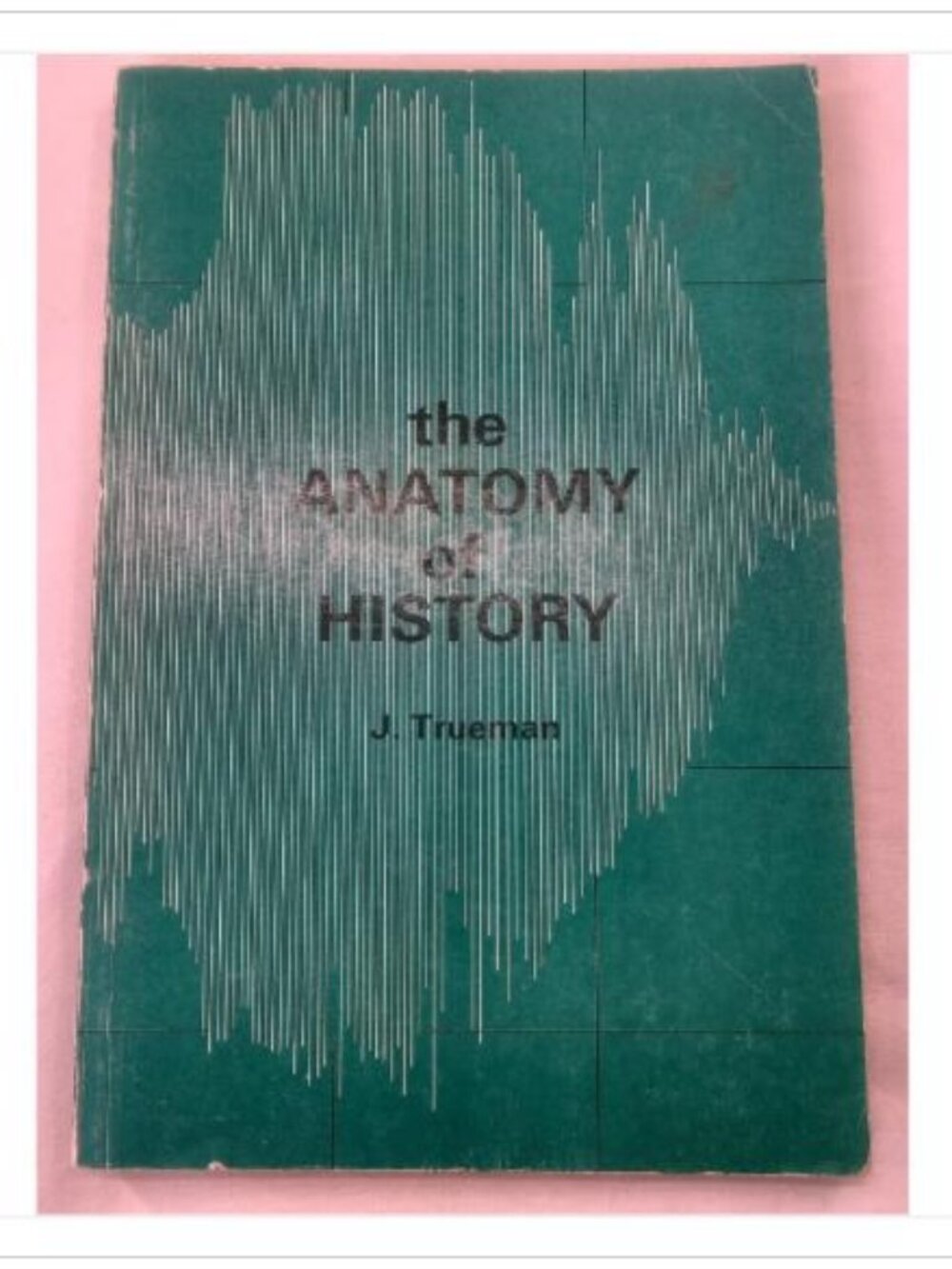 The Anatomy of History John H. Trueman 1967 First Edition Paperback Book Novel